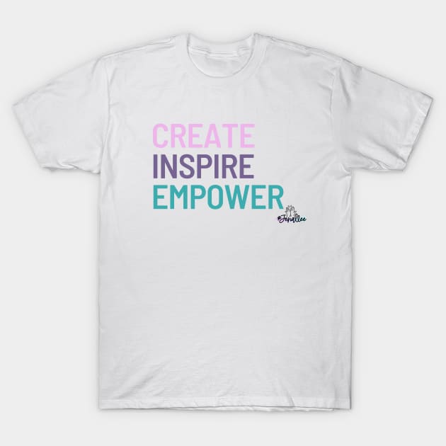 Create, Inspire, Empower T-Shirt by Jenallee